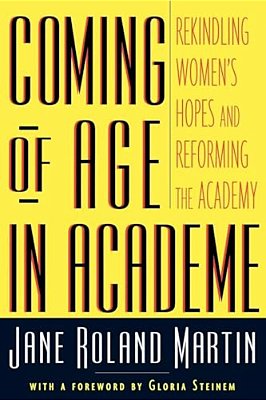 Coming Of Age In Academe: Rekindling Women's Hopes And Reforming The Academy-..