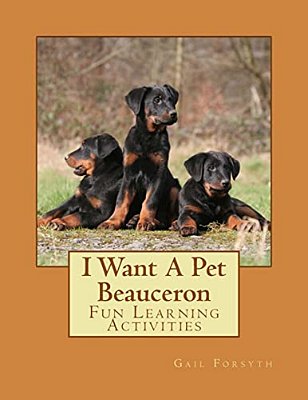 I Want A Pet Beauceron: Fun Learning Activities-..