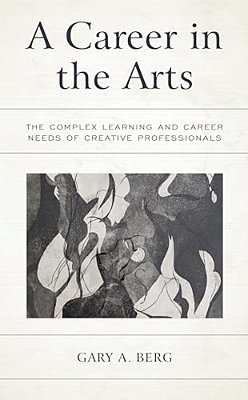 Career In The Arts: The Complex Learning And Career Needs Of Creative Professionals-..