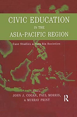 Civic Education In The Asia-Pacific Region: Case Studies Across Six Societies-..