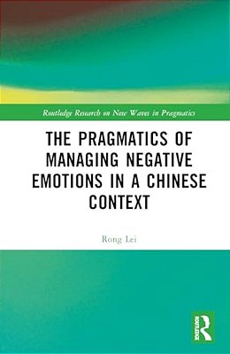 The Pragmatics Of Managing Negative Emotions In A Chinese Context-..