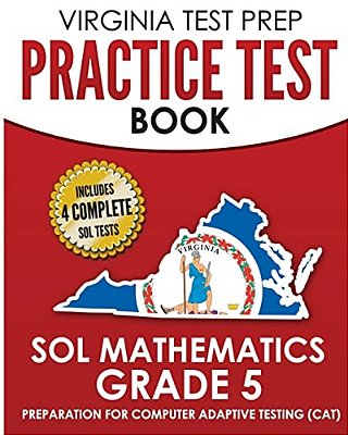 Virginia Test Prep Practice Test Book Sol Mathematics Grade 5: Includes Four Sol Math Practice Tests-..