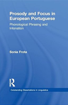 Prosody And Focus In European Portuguese: Phonological Phrasing And Intonation-..