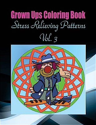 Grown Ups Coloring Book Stress Relieving Patterns Vol. 3 Mandalas-..