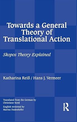 Towards A General Theory Of Translational Action: Skopos Theory Explained-..
