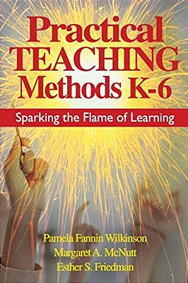 Practical Teaching Methods K-6: Sparking The Flame Of Learning-..