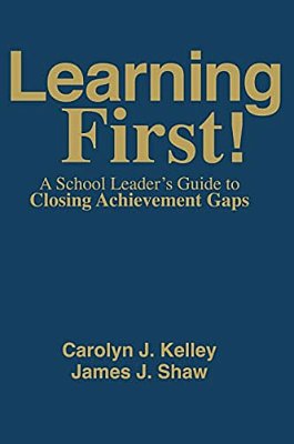 Learning First!: A School Leader's Guide To Closing Achievement Gaps-..