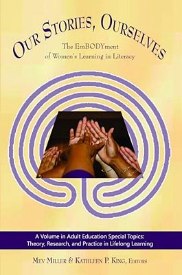 Our Stories, Ourselves: The Embodyment Of Women's Learning In Literacy-..