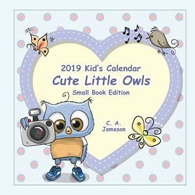 2019 Kid's Calendar: Cute Little Owls Small Book Edition-..