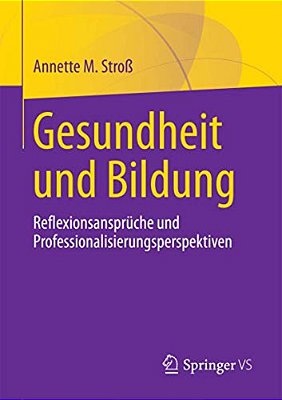 Gesundheit Und Bildung: Reflexionsansprüche Und Professionalisierungsperspektiven-..