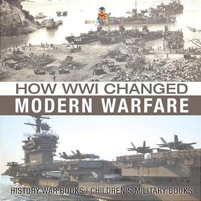 How Wwi Changed Modern Warfare - History War Books Children's Military Books-..
