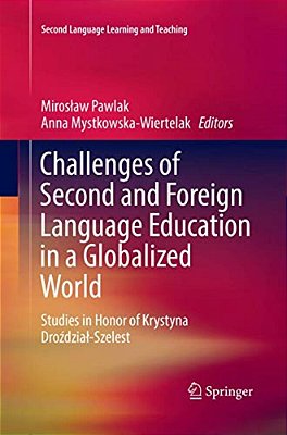 Challenges Of Second And Foreign Language Education In A Globalized World: Studies In Honor Of Krystyna Drozdzial-Szelest-..