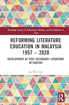 Reforming Literature Education In Malaysia 1957 - 2020: Development Of Post-Secondary Literature In English-..
