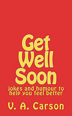 Get Well Soon: Jokes And Humour To Help You Feel Better-..