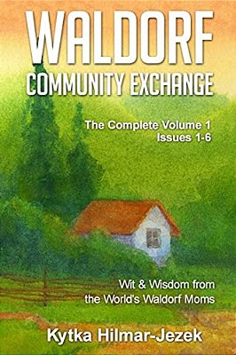 Waldorf Community Exchange: Wit & Wisdom Of The World's Waldorf Moms-..