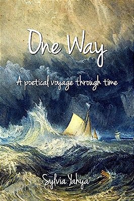 One Way: A Poetical Voyage Through Time-..