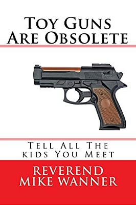 Toy Guns Are Obsolete: Tell All The Kids You Meet-..