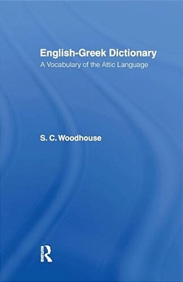 English-Greek Dictionary: A Vocabulary Of The Attic Language-..