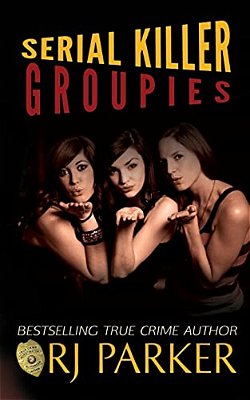 Serial Killer Groupies-..