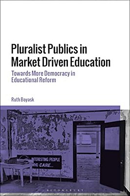 Pluralist Publics In Market Driven Education: Towards More Democracy In Educational Reform-..