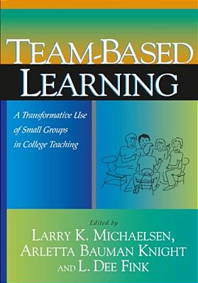 Team-Based Learning: A Transformative Use Of Small Groups In College Teaching-..
