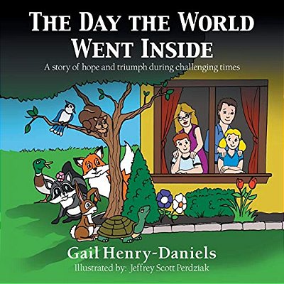 The Day The World Went Inside: A Story Of Hope And Triumph During Challenging Times-..