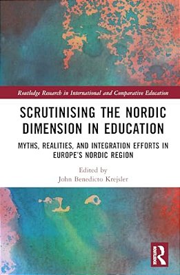 Scrutinising The Nordic Dimension In Education: Myths, Realities, And Integration Efforts In Europe's Nordic Region-..