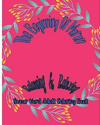 The Beginning Of Moron: Releasing & Relaxing: Swear Word Adult Coloring Book-..