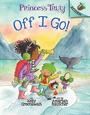 Off I Go!: An Acorn Book (Princess Truly #2): Volume 2-..