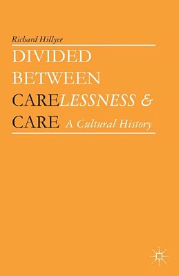 Divided Between Carelessness And Care: A Cultural History-..