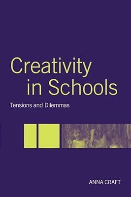 Creativity In Schools: Tensions And Dilemmas-..