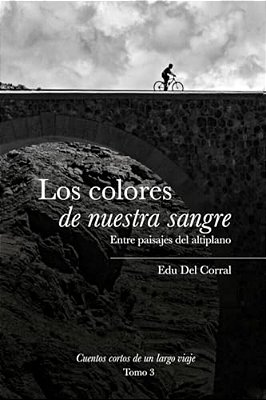 Los Colores De Nuestra Sangre: Entre Paisajes Del Altiplano Boliviano-..