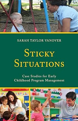Sticky Situations: Case Studies For Early Childhood Program Management-..