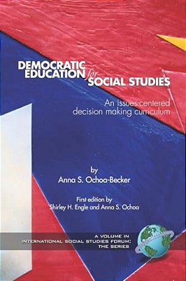 Democratic Education For Social Studies: An Issues-Centered Decision Making Curriculum-..
