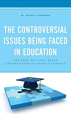 Controversial Issues Being Faced In Education: The Pros And Cons Being Encountered In Today's Schools-..