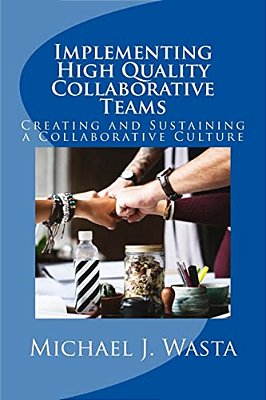 Implementing High Quality Collaborative Teams: Creating And Sustaining A Collaborative Culture - A Resource Guide-..
