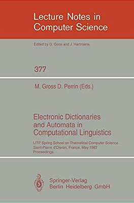 Electronic Dictionaries And Automata In Computational Linguistics: Litp Spring School In Theoretical Computer Science, Saint- Pierre D'Oleron, France,-..