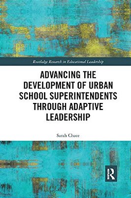 Advancing The Development Of Urban School Superintendents Through Adaptive Leadership-..