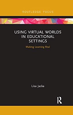 Using Virtual Worlds In Educational Settings: Making Learning Real-..