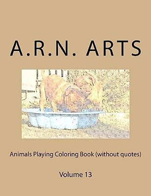 Animals Playing Coloring Book (Without Quotes): Volume 13-..