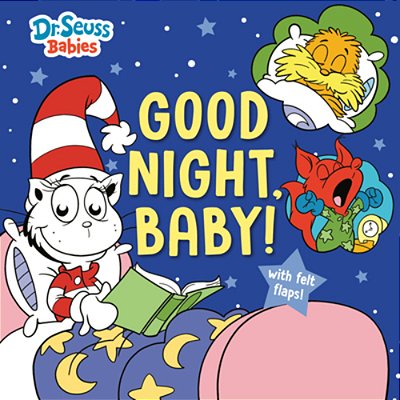 Good Night, Baby! With Dr. Seuss Babies: An Interactive Bedtime Book With Felt Flaps Featuring Baby Cat In The Hat, Baby Lorax, Baby Fox In Socks, And-..