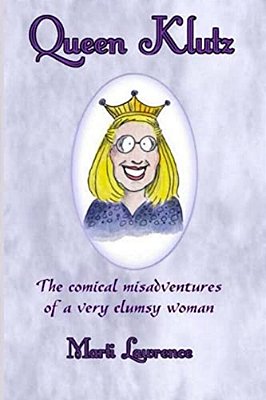 Queen Klutz: The Comical Misadventures Of A Very Clumsy Woman. Essays On Life And Laughter-..
