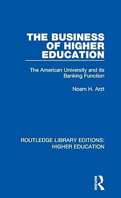 The Business Of Higher Education: The American University And Its Banking Function-..