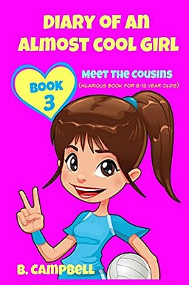 Diary Of An Almost Cool Girl - Book 3: Meet The Cousins - (Hilarious Book For 8-12 Year Olds)-..