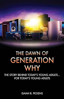 The Dawn Of Generation Why: The Story Behind Today's Young Adults... For Today's Young Adults-..