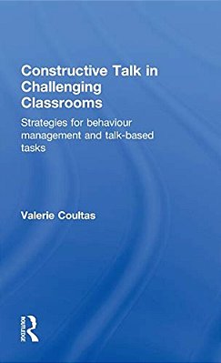 Constructive Talk In Challenging Classrooms: Strategies For Behaviour Management And Talk-Based Tasks-..