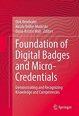 Foundation Of Digital Badges And Micro-Credentials: Demonstrating And Recognizing Knowledge And Competencies-..
