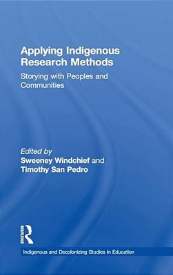 Applying Indigenous Research Methods: Storying With Peoples And Communities-..