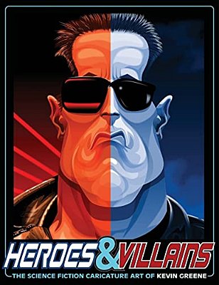 Heroes & Villains: The Science Fiction Caricature Art Of Kevin Greene-..