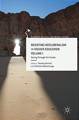 Resisting Neoliberalism In Higher Education Volume I: Seeing Through The Cracks-..